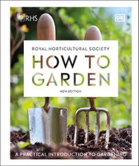 Cover image for RHS How to Garden New Edition: A Practical Introduction to Gardening