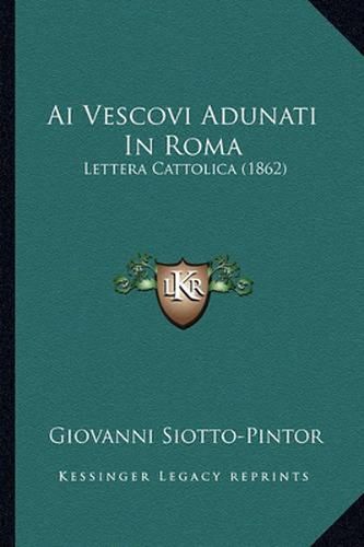 Cover image for AI Vescovi Adunati in Roma: Lettera Cattolica (1862)