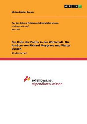 Cover image for Die Rolle der Politik in der Wirtschaft. Die Ansatze von Richard Musgrave und Walter Eucken