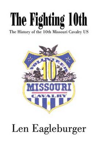 Cover image for The Fighting 10th: The History of the 10th Missouri Cavalry US