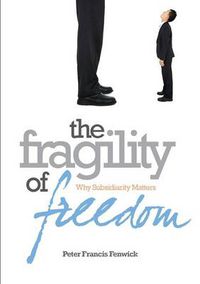 Cover image for The Fragility of Freedom: Why Subsidiarity Matters