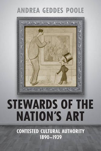 Cover image for Stewards of the Nation's Art: Contested Cultural Authority 1890-1939