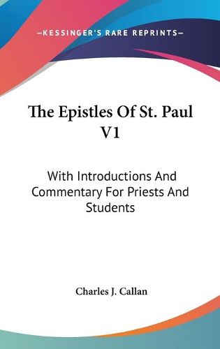 Cover image for The Epistles of St. Paul V1: With Introductions and Commentary for Priests and Students: Romans, First and Second Corinthians, Galatians