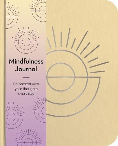 Mindfulness Journal: Be Present with Your Thoughts Every Day