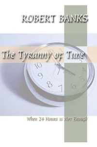 Cover image for Tyranny of Time: When 24 Hours is Not Enough