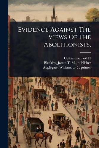 Cover image for Evidence Against The Views Of The Abolitionists,