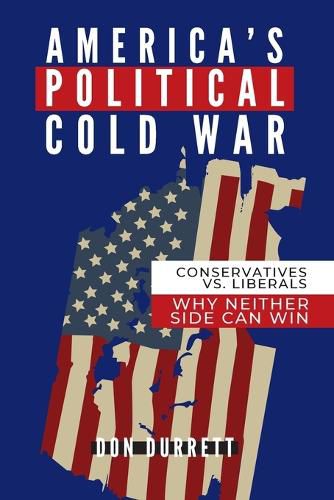 Cover image for America's Political Cold War: Why Neither Side Can Win