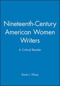 Cover image for Nineteenth-Century American Women Writers: A Critical Reader