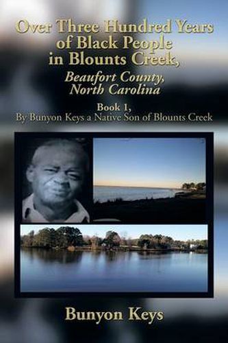 Cover image for Over Three Hundred Years of Black People in Blounts Creek, Beaufort County, North Carolina: Book 1, by Bunyon Keys a Native Son of Blounts Creek