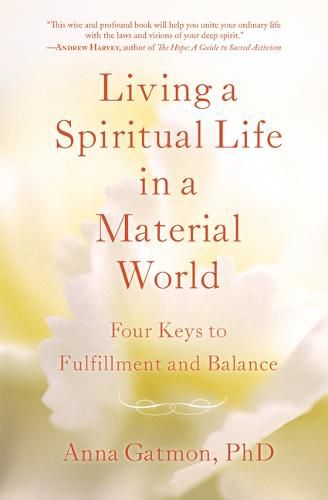 Cover image for Living a Spiritual Life in a Material World: 4 Keys to Fulfillment and Balance