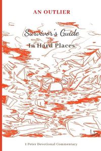 Cover image for An Outlier Survivor's Guide in Hard Places: 1 Peter Devotional Commentary