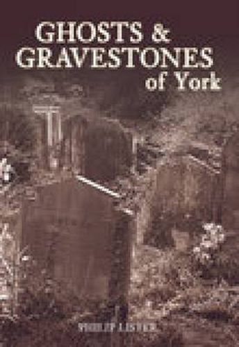 Cover image for Ghosts and Gravestones of York