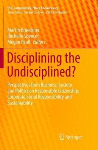 Cover image for Disciplining the Undisciplined?: Perspectives from Business, Society and Politics on Responsible Citizenship, Corporate Social Responsibility and Sustainability