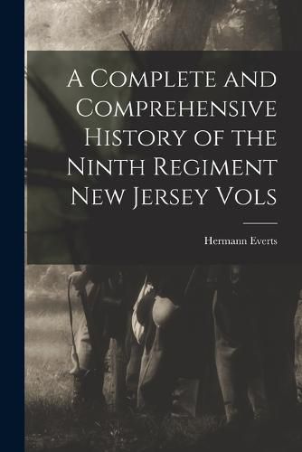 Cover image for A Complete and Comprehensive History of the Ninth Regiment New Jersey Vols