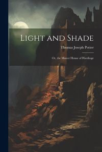 Cover image for Light and Shade; Or, the Manor House of Hardinge