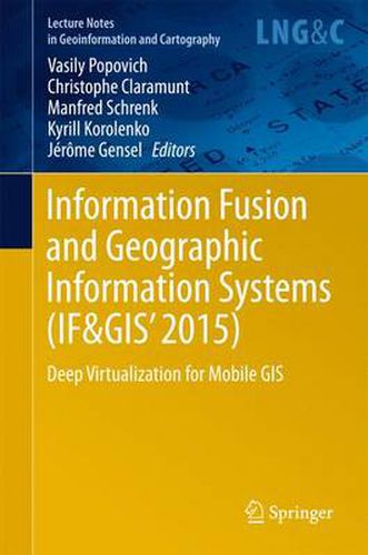 Cover image for Information Fusion and Geographic Information Systems (IF&GIS' 2015): Deep Virtualization for Mobile GIS