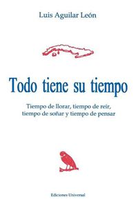 Cover image for Todo Tiene Su Tiempo : Tiempo De Llorar, Tiempo De Reir, Tiempo De Sonar Y