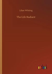 Cover image for The Life Radiant