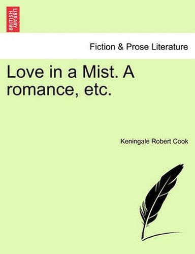 Cover image for Love in a Mist. a Romance, Etc.