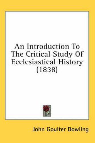 Cover image for An Introduction to the Critical Study of Ecclesiastical History (1838)