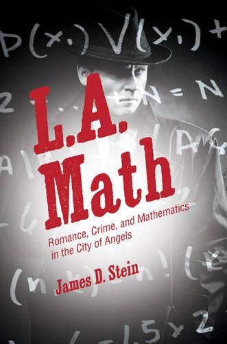 Cover image for L.A. Math: Romance, Crime, and Mathematics in the City of Angels