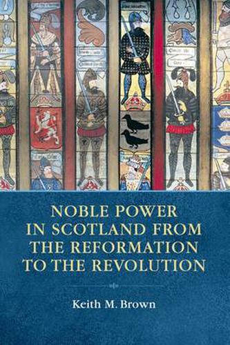 Cover image for Noble Power in Scotland from the Reformation to the Revolution