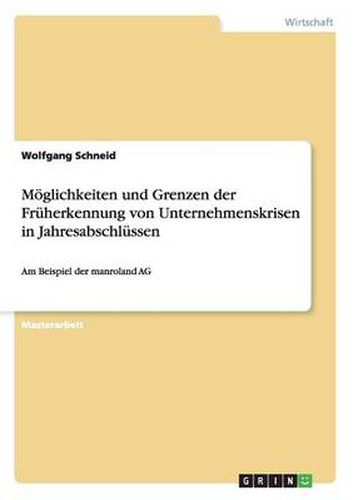 Cover image for Moeglichkeiten und Grenzen der Fruherkennung von Unternehmenskrisen in Jahresabschlussen: Am Beispiel der manroland AG