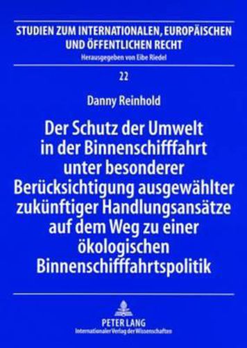 Cover image for Der Schutz Der Umwelt in Der Binnenschifffahrt Unter Besonderer Beruecksichtigung Ausgewaehlter Zukuenftiger Handlungsansaetze Auf Dem Weg Zu Einer Oekologischen Binnenschifffahrtspolitik