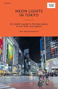 Cover image for Neon Lights in Tokyo: An Insider's Guide to the Best Places to Eat, Drink and Explore