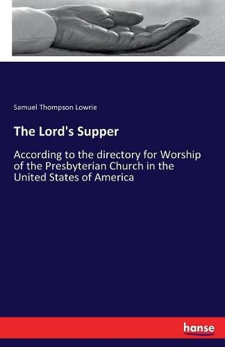 Cover image for The Lord's Supper: According to the directory for Worship of the Presbyterian Church in the United States of America