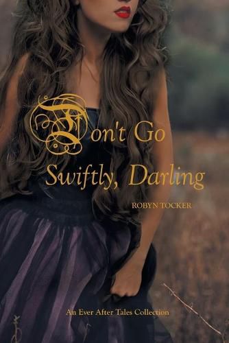 Cover image for Don't Go Swiftly, Darling: An Ever After Tales Collection