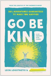 Cover image for Go Be Kind: 28 1/2 Adventures Guaranteed to Make You Happier