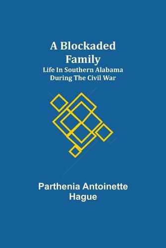 Cover image for A Blockaded Family: Life in Southern Alabama during the Civil War