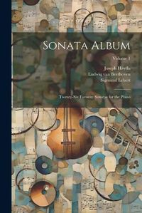 Cover image for Sonata Album; Twenty-six Favorite Sonatas for the Piano; Volume 1