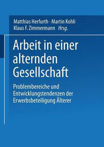 Arbeit in Einer Alternden Gesellschaft: Problembereiche Und Entwicklungstendenzen Der Erwerbsbeteiligung AElterer