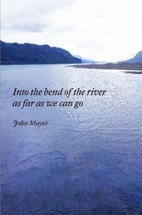 Cover image for INto the bend of the river as far as we can go