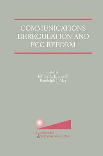 Cover image for Communications Deregulation and FCC Reform: Finishing the Job