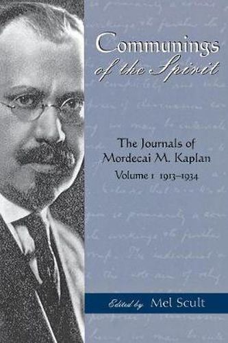 Communings of the Spirit: The Journals of Mordecai M.Kaplan, Volume. 1; 1913-1934