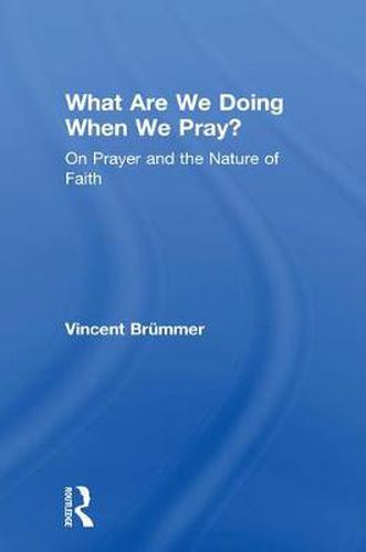 Cover image for What Are We Doing When We Pray?: On Prayer and the Nature of Faith