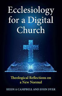 Cover image for Ecclesiology for a Digital Church: Theological Reflections on a New Normal