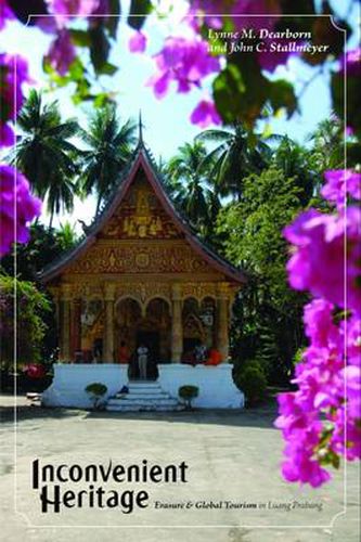 Cover image for Inconvenient Heritage: Erasure and Global Tourism in Luang Prabang