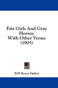 Cover image for Fair Girls and Gray Horses: With Other Verses (1905)