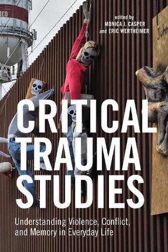 Cover image for Critical Trauma Studies: Understanding Violence, Conflict and Memory in Everyday Life