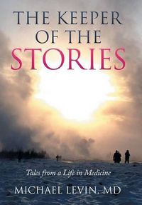 Cover image for The Keeper of the Stories: Tales from a Life in Medicine