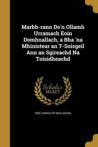 Cover image for Marbh-rann Do'n Ollamh Urramach Eoin Domhnallach, a Bha 'na Mhinistear an T-Soisgeil Ann an Sgireachd Na Toisidheachd