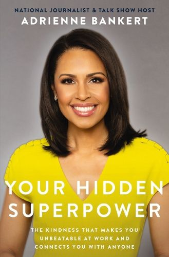 Cover image for Your Hidden Superpower: Practicing Kindness to Set Yourself Apart, Revolutionize Your Career, and Make Authentic Connections