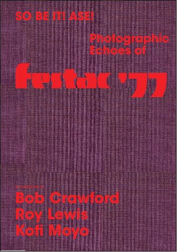 Cover image for So Be It! Ase! Photographic Echoes of Festac '77