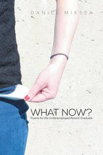 Cover image for What Now?: Poems for the Underemployed Recent Graduate