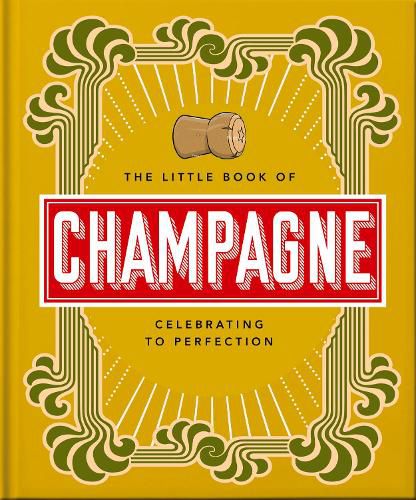 The Little Book of Champagne: A Bubbly Guide to the World's Most Famous Fizz!