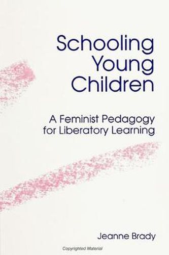 Cover image for Schooling Young Children: A Feminist Pedagogy for Liberatory Learning